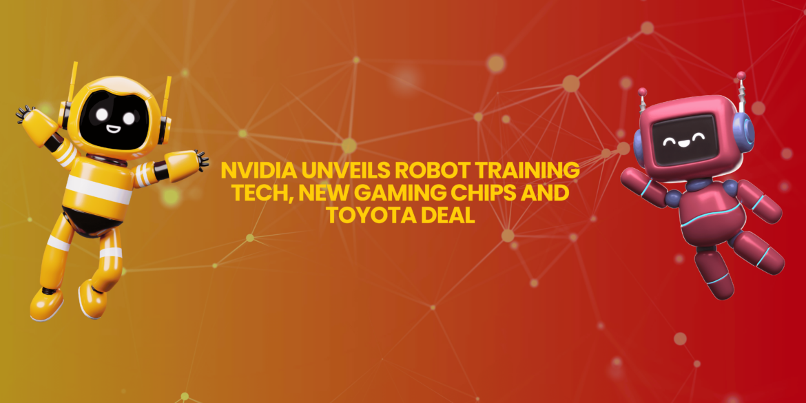 Nvidia unveils robot training tech, new gaming chips and Toyota deal