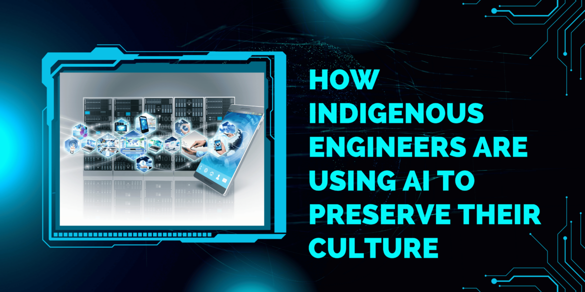 How Indigenous engineers are using AI to preserve their culture